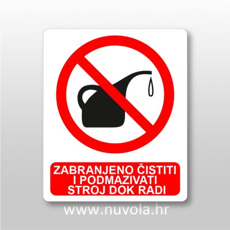 Zabranjeno čistiti i podmazivati stroj dok radi